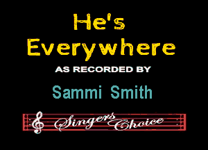 He's
Everywhere

ASR'EOORDEDB'Y

Sammi Smith