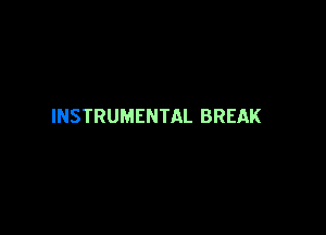 INSTRUMENTAL BREAK