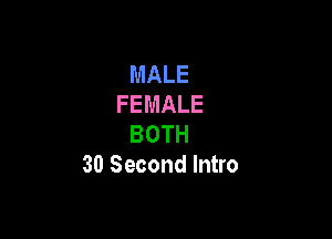 MALE
FEMALE

BOTH
30 Second Intro