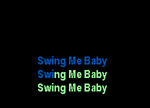 Swing Me Baby
Swing Me Baby
Swing Me Baby