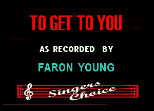 mm EEI Ill Vllllf

AS RECORDED BY
FARON YOUNG