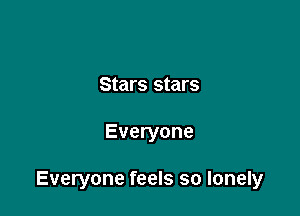 Stars stars

Everyone

Everyone feels so lonely