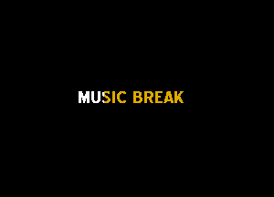 MUSIC BREAK