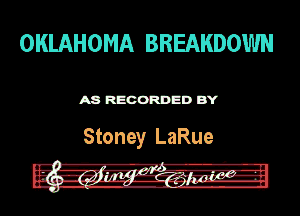 OKLAHOMA BREAKDOWN

ASR'EOORDEDB'Y

Stoney LaRue