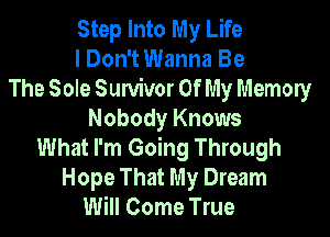 Step Into My Life
I Don't Wanna Be
The Sole Suwivor Of My Memory
Nobody Knows
What I'm Going Through
Hope That My Dream
Will Come True