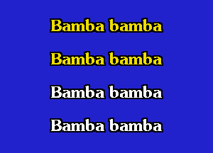 Bamba bamba
Bamba bamba

Bamba bamba

Bamba bamba