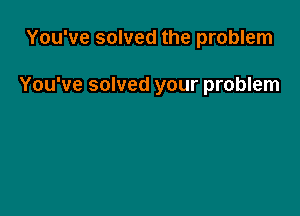 You've solved the problem

You've solved your problem