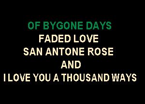 0F BYGONE DAYS
FADED LOVE
SAN ANTONE ROSE

AND
ILOVE YOU A THOUSAND WAYS