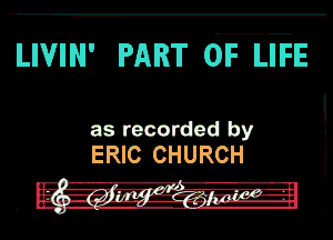 LIVIN' PART OF LIFE

as recorded by