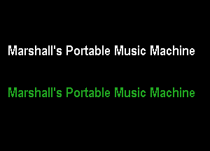 Marshall's Portable Music Machine

Marshall's Portable Music Machine