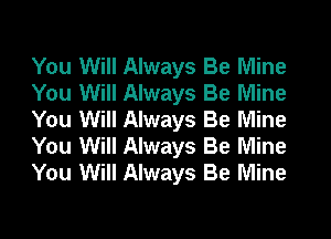 You Will Always Be Mine
You Will Always Be Mine
You Will Always Be Mine
You Will Always Be Mine
You Will Always Be Mine