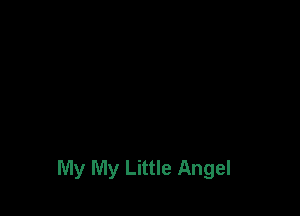 My My Little Angel