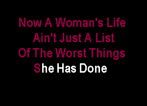 Now A Woman's Life
AhftJustAJJst
Of The Worst Things

She Has Done