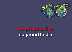 so proud to die