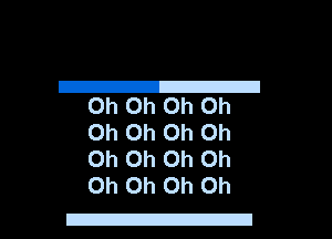 2
Oh Oh Oh Oh

Oh Oh Oh Oh
Oh Oh Oh Oh
Oh Oh Oh Oh

EJ