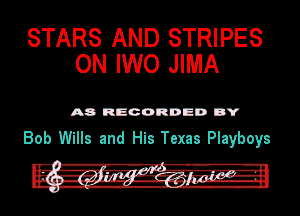STARS AND STRIPES
ON IWO JIMA

A8 RECORDED DY

Bob Wills and His Texas Playboys