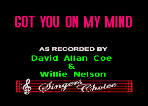 BUT YOU ON MY MIND

ASR'EOORDEDB'Y

Davld Allan C09
81

Willie Nelson