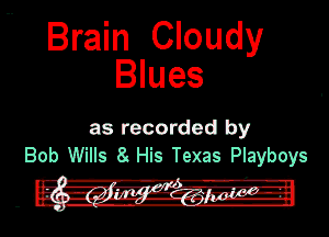 Brain Cloudy
Blues

as recorded by