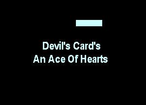 E

Devil's Card's

An Ace Of Hearts