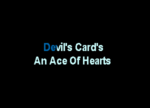 Devil's Card's

An Ace Of Hearts