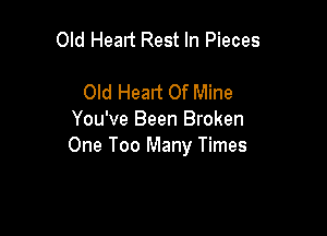 Old Healt Rest In Pieces

Old Heart Of Mine

You've Been Broken
One Too Many Times