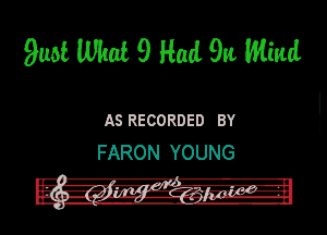 9116i What 9 Had 9n Wind

AS Reconnen BY
FARON YOUNG