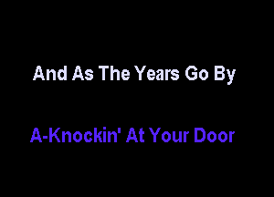 And As The Years Go By

A-Knockin' At Your Door