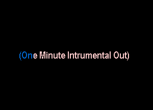 (One Minute lntrumental Out)