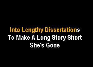 Into Lengthy Dissertations

To Make A Long Story Short
She's Gone