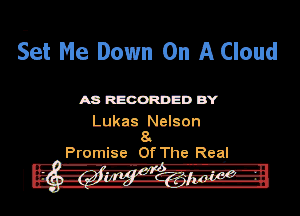 S-et Me Down On A Cloud

mmnm

Lukas Nelson
8.

Promise Of The Real

.lwyil

. ............ ...- ....... ....

I . .. .,..i.'.,5....1.!......L
..............

..... --.-q..