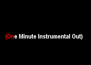 (One Minute Instrumental Out)