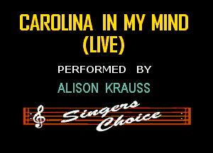 BARULINA IN MY MIND
(WE)

PERFORMED BY
ALISON KRAUSS