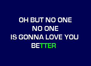 OHBUTNOONE
NOONE

ISGDNNALOVEYOU
BEHER