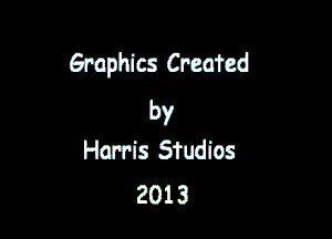 Graphics Created
by

Hmis Studios
2013
