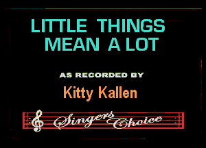  LITI'LE THING?
MEAN ALOT

AD mun DY

Kitty Kallen