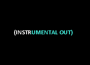 (INSTRUMENTAL OUT)
