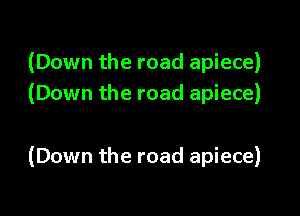 (Down the road apiece)
(Down the road apiece)

(Down the road apiece)