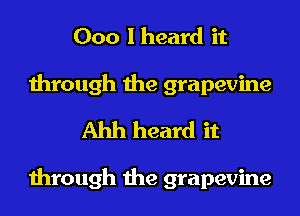 000 lheard it
through the grapevine
Ahh heard it

through the grapevine