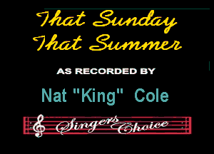 WW
7mm

Nat King Cole

.. -vgfr.m
.- n-----n nung- pl-g-g.- v-y.-.upah'..
..... ..1.,.. ...- .........5.,-. .. h

a a.gAMn-M -th