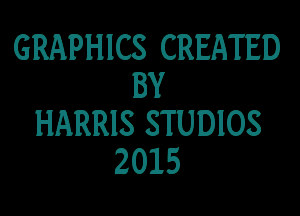 GRAPHICS CREATED
BY

HARRIS STUDIOS
2015