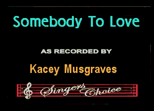Somebody TO Lofe

A8 RECORDED BY

Kacey Musgraves