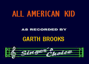 A8- REC ORDED BY

GARTH BROOKS