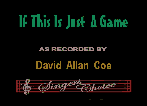 . IIF This Ils JIM A Game

A8 RECORDED BY

David Allan Coe