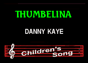 a

THUMB'ELINA

DANNY KAYE