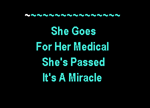 NQtV tNt'HRlRtAo N VN

She Goes
For Her Medical

She's Passed
It's A Miracle
