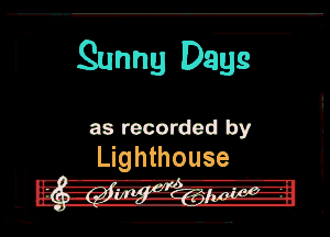 Sunny Days

as recorded by
Lighthouse