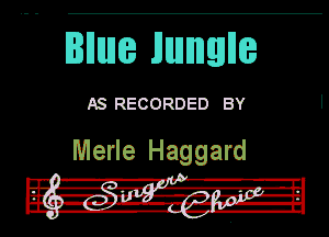 Illllta JJIIIIE'JIIE?

AS RECORDED BY

Merle Haggard

In! l-R-I'ILH-l
SW mifl 12, 4-,).11 -I'I
III --IV .. 0-N-l.-a l-I'

Int. n-gag- -'-l I?
I