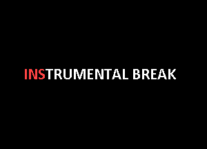 INSTRUMENTAL BREAK