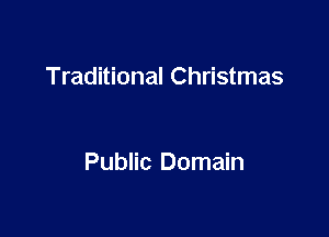 Traditional Christmas

Public Domain