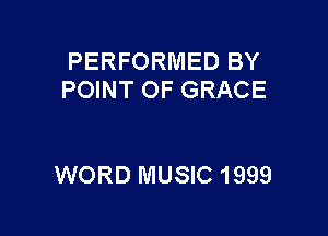 PERFORMED BY
POINT OF GRACE

WORD MUSIC 1999